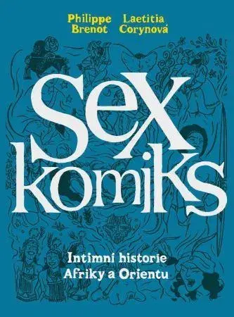 Komiksy Sexkomiks 2: Intimní historie Afriky a Orientu - Laetitia Corynová,Philippe Brenot