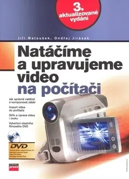 Fotografovanie, digitálna fotografia Natáčíme a upravujeme video na počítači - Ondřej Jirásek,Jiří Matoušek
