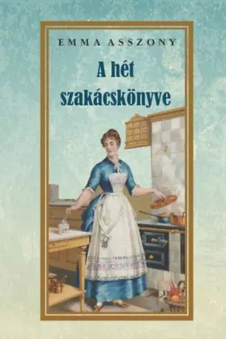 Kuchárky - ostatné A hét szakácskönyve - Emma Asszony