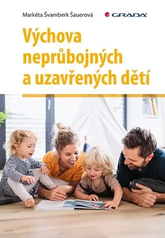 Výchova, cvičenie a hry s deťmi Výchova neprůbojných a uzavřených dětí - Markéta Švamberk Šauerová