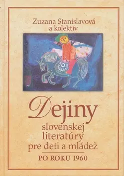 Pre deti a mládež - ostatné Dejiny slovenskej literatúry pre deti a mládež po - Zuzana Stanislavová