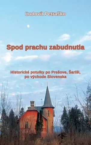 Slovenské a české dejiny Spod prachu zabudnutia - Ľudovít Petraško
