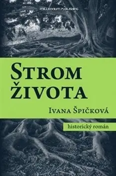 Historické romány Strom života - Ivana Špičková