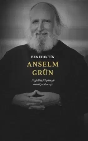 Fejtóny, rozhovory, reportáže Benediktín Anselm Grün - Anselm Grün