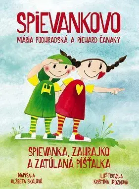 Rozprávky pre malé deti Spievankovo - Spievanka, Zahrajko a zatúlaná Píšťalka - Alžbeta Skálová