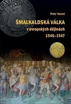 Svetové dejiny, dejiny štátov Šmalkaldská válka v evropských dějinách (1546-1547) - Petr Vorel