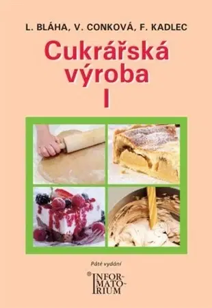 Učebnice pre SŠ - ostatné Cukrářská výroba I (5.vydání) - Věra Conková,Bláha Ludvík,František Kadlec