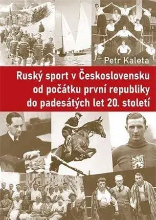História - ostatné Ruský sport v Československu od počátku první republiky do padesátých let 20. století - Petr Kaleta