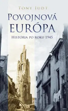 Svetové dejiny, dejiny štátov Povojnová Európa. História po roku 1945 - Tony Judt,Lucia Najšlová