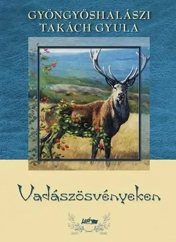 Poľovníctvo Vadászösvényeken - Gyula Gyöngyöshalászi Takách