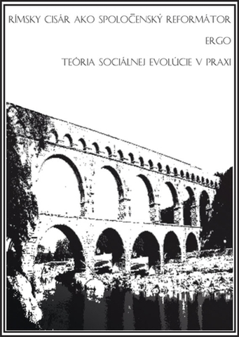 Politológia Rímsky cisár ako spoločenský reformátor ergo teória sociálnej evolúcie v praxi - Zuzana David-Simek