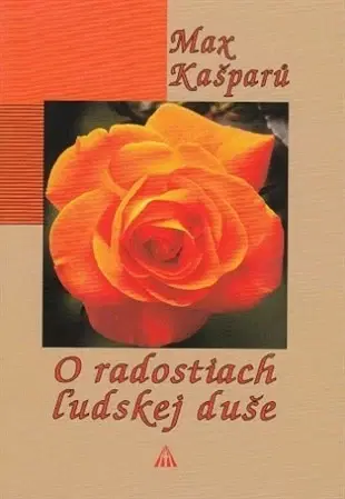 Eseje, úvahy, štúdie O radostiach ľudskej duše (2. vydanie) - Max Kašparů