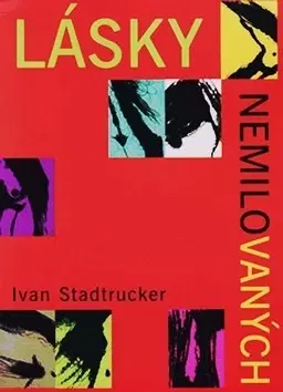 Novely, poviedky, antológie Lásky nemilovaných - Ivan Stadtrucker