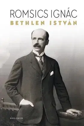 Biografie - ostatné Bethlen István - Ignác Romsics
