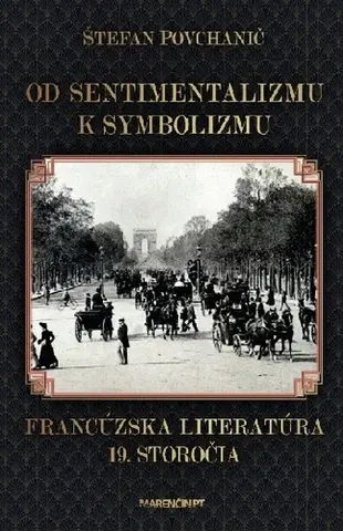 Literárna veda, jazykoveda Od sentimentalizmu k symbolizmu: Francúzska literatúra 19. storočia - Štefan Povchanič