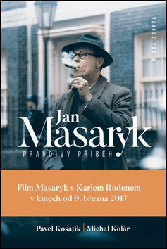 Biografie - ostatné Jan Masaryk Pravdivý příběh - Michal Kolář,Pavel Kosatik
