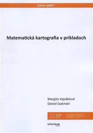 Pre vysoké školy Matematická kartografia v príkladoch - Margita Vajsáblová,Daniel Szatmári