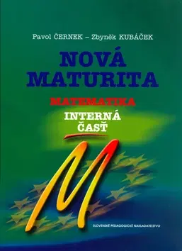 Matematika Nová maturita - Matematika - interná časť - Pavol Černek,Zbyněk Kubáček