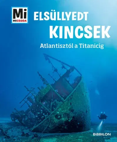 História Elsüllyedt kincsek - Mi MICSODA - Atlantisztól a Titanicig - Florian Huber