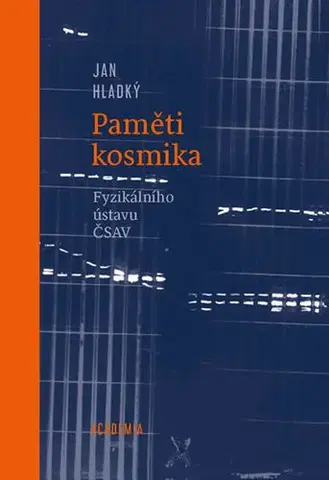 Biografie - ostatné Paměti kosmika Fyzikálního ústavu ČSAV - Jan Hladký