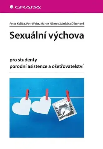Pre vysoké školy Sexuální výchova pro studenty porodní asistence a ošetřovatelství - Peter Koliba,Petr Weiss,Martin Němec,Markéta Dibonová