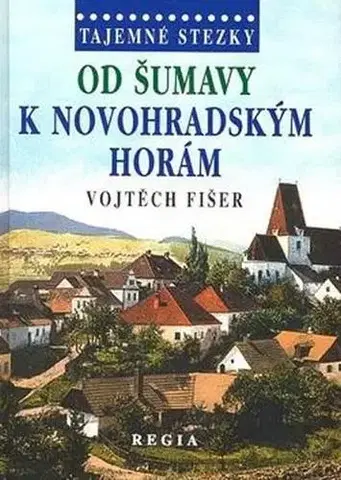 Slovenské a české dejiny Tajemné stezky - Od Šumavy k Novohradským horám - 2. vydání - Vojtěch Fišer