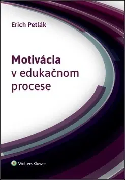 Pedagogika, vzdelávanie, vyučovanie Motivácia v edukačnom procese - Erich Petlák