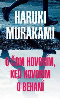 Svetová beletria O čom hovorím, keď hovorím o behaní - Haruki Murakami,Jozef Kirst