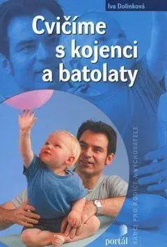 Starostlivosť o dieťa, zdravie dieťaťa Cvičíme s kojenci a batolaty - Iva Dolínková