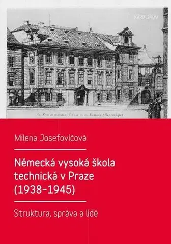 História Německá vysoká škola technická v Praze (1938–1945) - Milena Josefovičová