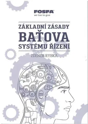 Biografie - ostatné Základní zásady Baťova systému řízení - 4.vydání - Zdeněk Rybka