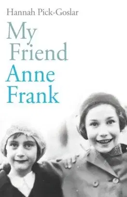 Skutočné príbehy My Friend Anne Frank - Hannah Pick-Goslar