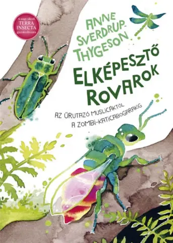 Príroda Elképesztő rovarok - Az űrutazó muslicáktól a zombi-katicabogarakig - Anne Sverdrup-Thygeson