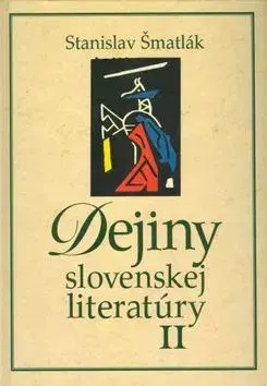 Učebnice pre SŠ - ostatné Dejiny slovenskej literatúry II - Stanislav Šmatlák