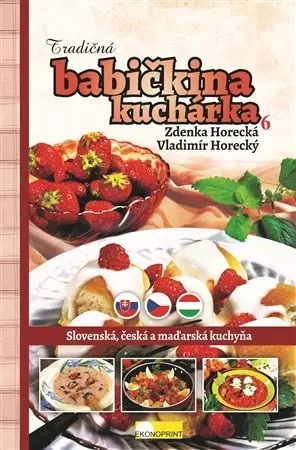 Národná kuchyňa - ostatné Tradičná babičkina kuchárka 6 - Zdenka Horecká,Vladimír Horecký