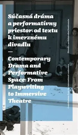 Divadlo - teória, história,... Súčasná dráma a performatívny priestor: od textu k imerznému divadlu