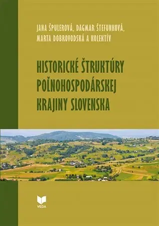 Slovenské a české dejiny Historické štruktúry poľnohospodárskej krajiny Slovenska - Kolektív autorov