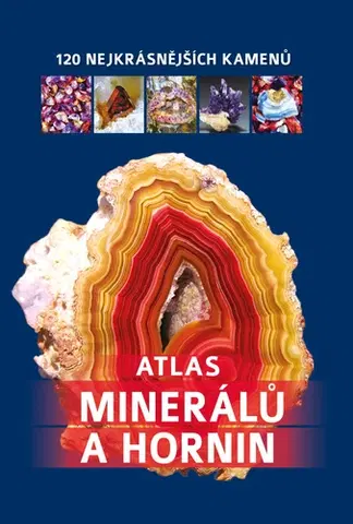 Geografia, geológia, mineralógia Atlas minerálů a hornin - 120 nejkrásnějších kamenů - Irena V. Žaba,Bogdan Heinz