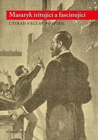 Biografie - Životopisy Masaryk iritující a fascinující - Ctirad Václav Pospíšil