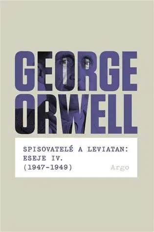 Eseje, úvahy, štúdie Spisovatelé a leviatan: Eseje IV. (1947-1949) - George Orwell