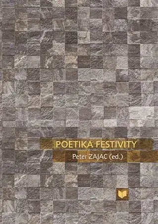 Literárna veda, jazykoveda Poetika festivity - Peter Zajac