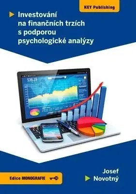 Financie, finančný trh, investovanie Investování na finančních trzích s podporou psychologické analýzy - Josef Novotný