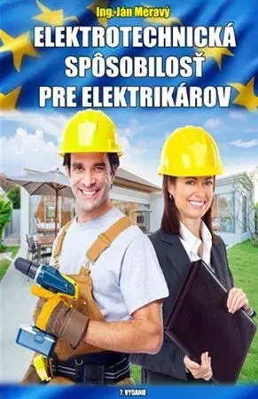 Veda, technika, elektrotechnika Elektrotechnická spôsobilosť pre elektrikárov, 7. vydanie - Ján Meravý