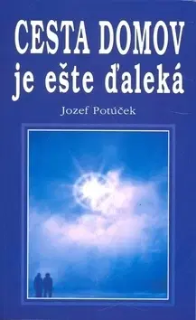 Ezoterika - ostatné Cesta domov je ešte ďaleko - Jozef Potúček