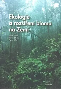Ekológia, meteorológia, klimatológia Ekologie a rozšíření biomů na Zemi - Karel Prach