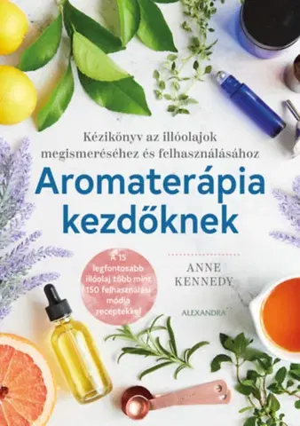 Zdravoveda, ochorenia, choroby Aromaterápia kezdőknek - Anne Kennedy