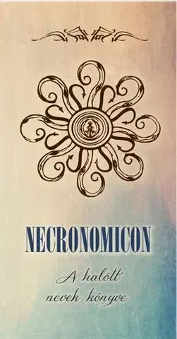 Mágia a okultizmus Necronomicon - A halott nevek könyve - Abdul Alhazred