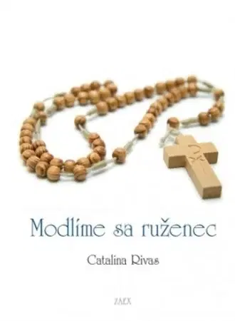 Kresťanstvo Modlíme sa ruženec - Catalina Rivas