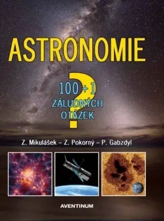 Astronómia, vesmír, fyzika Astronomie - Zdeněk Mikulášek,Pavel Gabzdyl,Zdeněk Pokorný