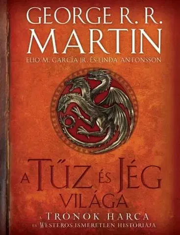 Sci-fi a fantasy A tűz és jég világa - A trónok harca és Westeros ismeretlen históriája (2. kiadás) - George R. R. Martin